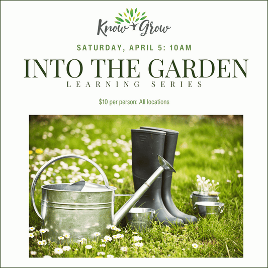 Know + Grow Into The Garden Learning Series: April 5