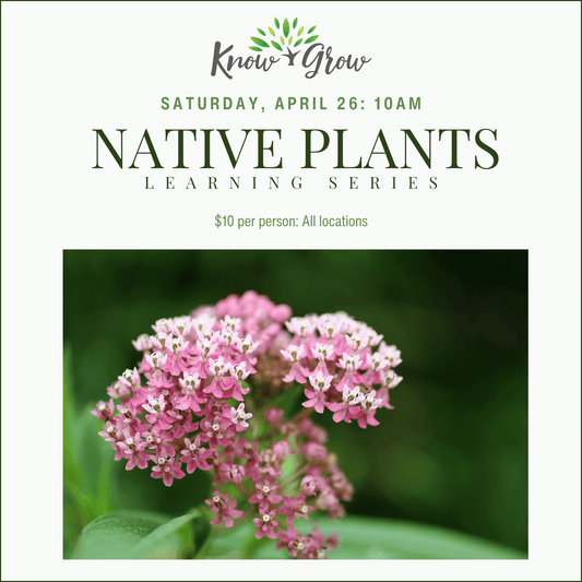 Know + Grow Native Plants Learning Series: April 26