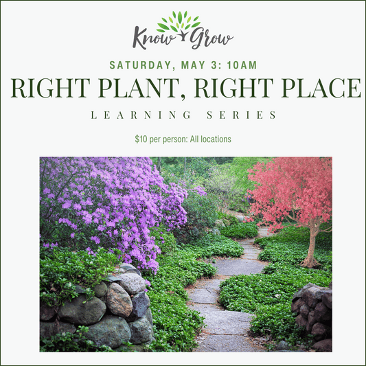 Know + Grow Right Plant, Right Place: May 3